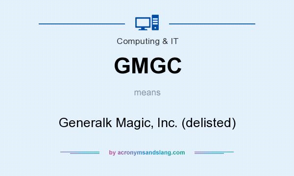 What does GMGC mean? It stands for Generalk Magic, Inc. (delisted)