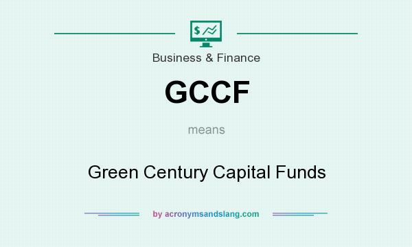 What does GCCF mean? It stands for Green Century Capital Funds