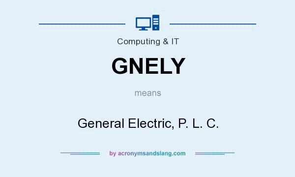 What does GNELY mean? It stands for General Electric, P. L. C.