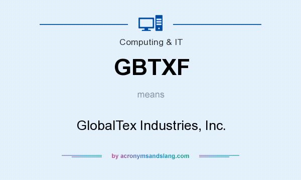 What does GBTXF mean? It stands for GlobalTex Industries, Inc.