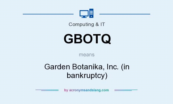 What does GBOTQ mean? It stands for Garden Botanika, Inc. (in bankruptcy)