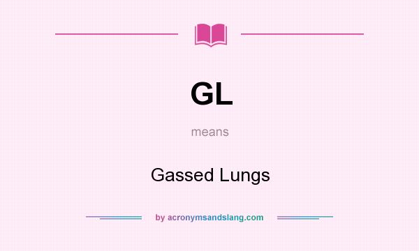What does GL mean? It stands for Gassed Lungs