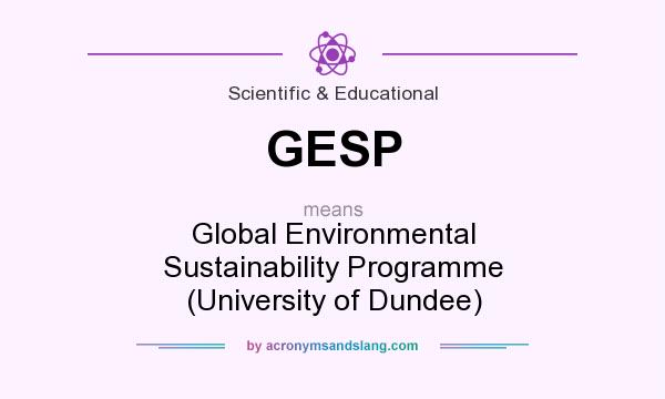 What does GESP mean? It stands for Global Environmental Sustainability Programme (University of Dundee)