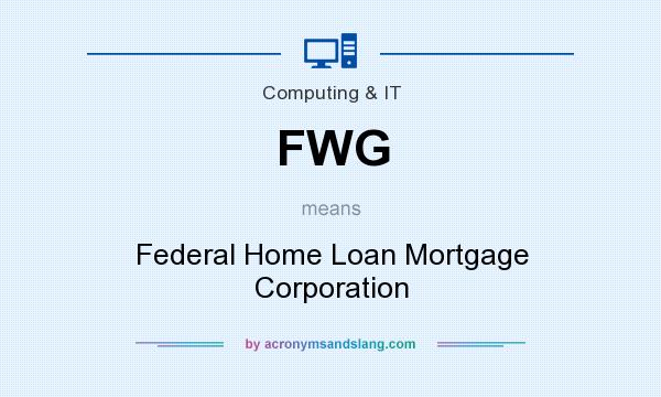 What does FWG mean? It stands for Federal Home Loan Mortgage Corporation