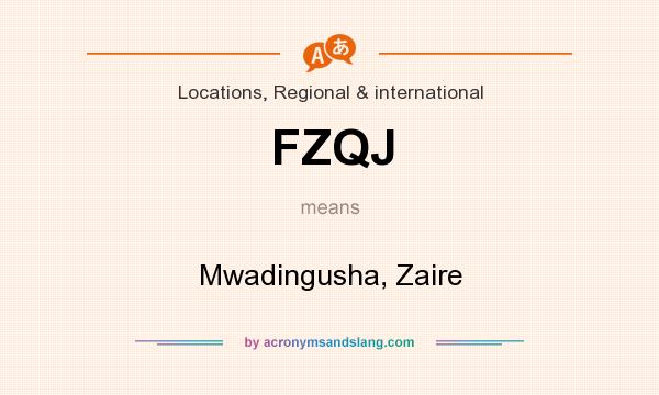 What does FZQJ mean? It stands for Mwadingusha, Zaire