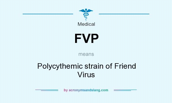 What does FVP mean? It stands for Polycythemic strain of Friend Virus