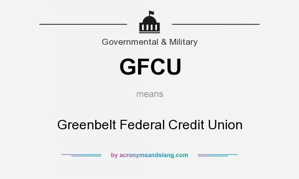 What does GFCU mean? It stands for Greenbelt Federal Credit Union