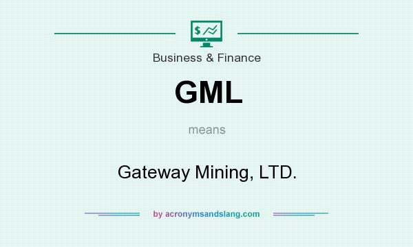 What does GML mean? It stands for Gateway Mining, LTD.