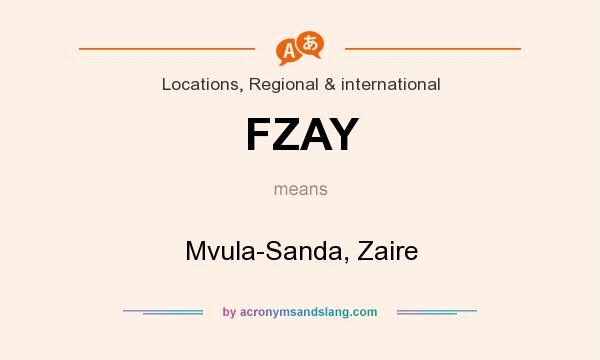 What does FZAY mean? It stands for Mvula-Sanda, Zaire