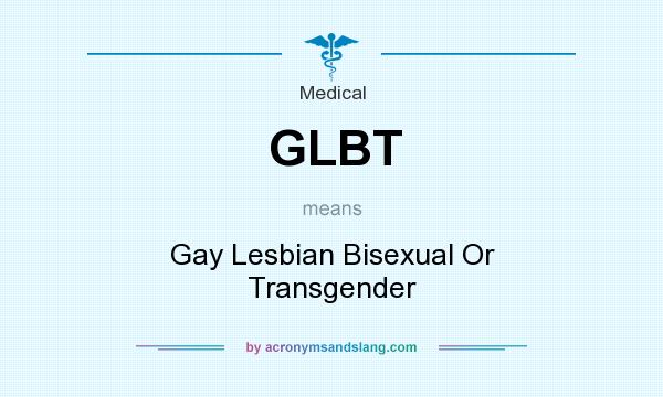 What does GLBT mean? It stands for Gay Lesbian Bisexual Or Transgender