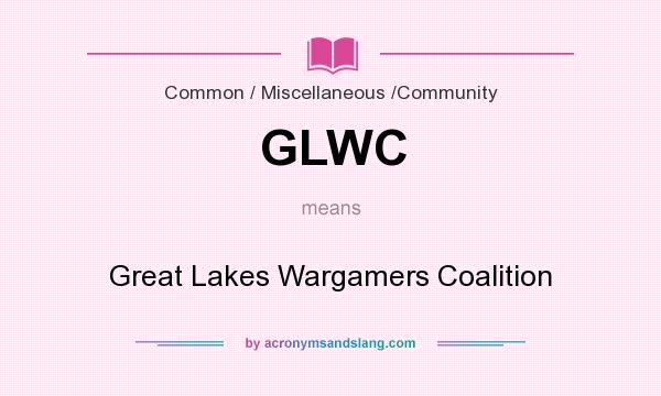What does GLWC mean? It stands for Great Lakes Wargamers Coalition