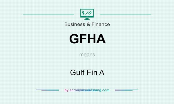 What does GFHA mean? It stands for Gulf Fin A