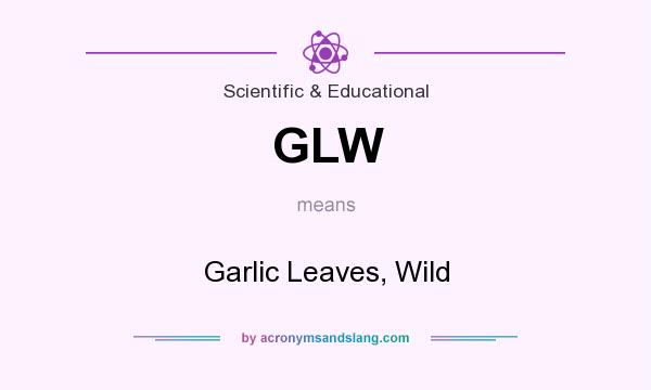 What does GLW mean? It stands for Garlic Leaves, Wild