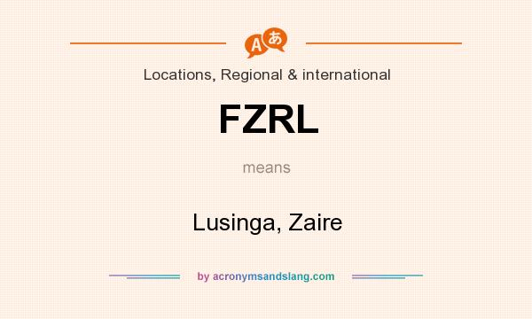 What does FZRL mean? It stands for Lusinga, Zaire