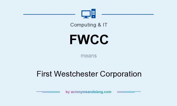 What does FWCC mean? It stands for First Westchester Corporation