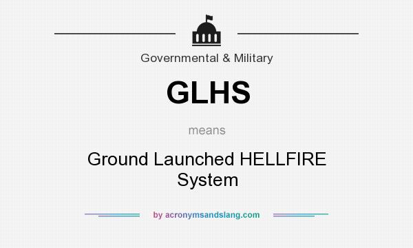 What does GLHS mean? It stands for Ground Launched HELLFIRE System