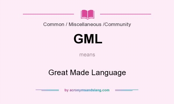 What does GML mean? It stands for Great Made Language