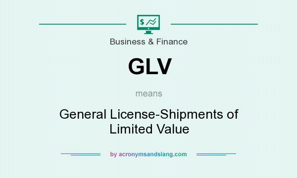What does GLV mean? It stands for General License-Shipments of Limited Value