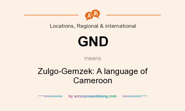 What does GND mean? It stands for Zulgo-Gemzek: A language of Cameroon