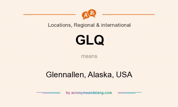 What does GLQ mean? It stands for Glennallen, Alaska, USA