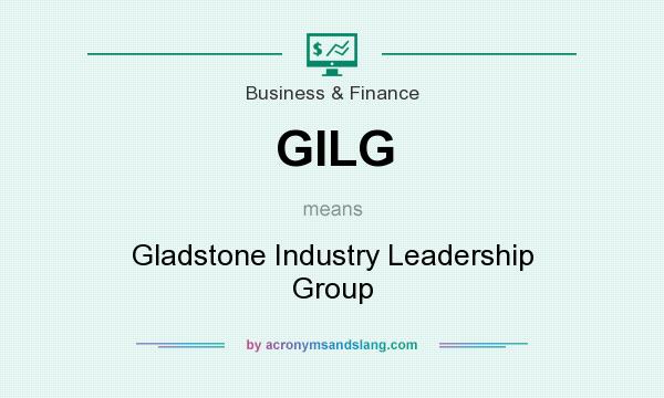 What does GILG mean? It stands for Gladstone Industry Leadership Group