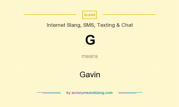 What does G mean? It stands for Gavin