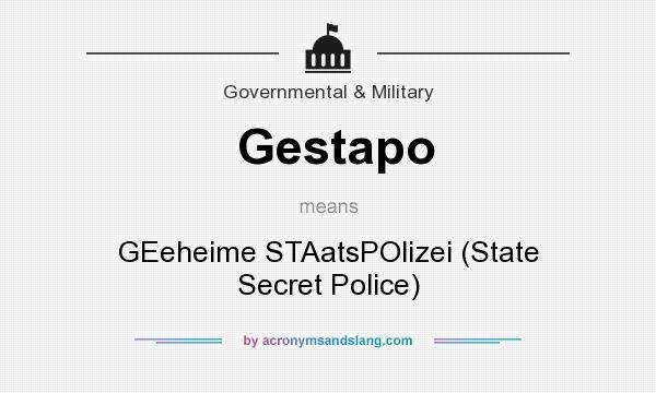 What does Gestapo mean? It stands for GEeheime STAatsPOlizei (State Secret Police)
