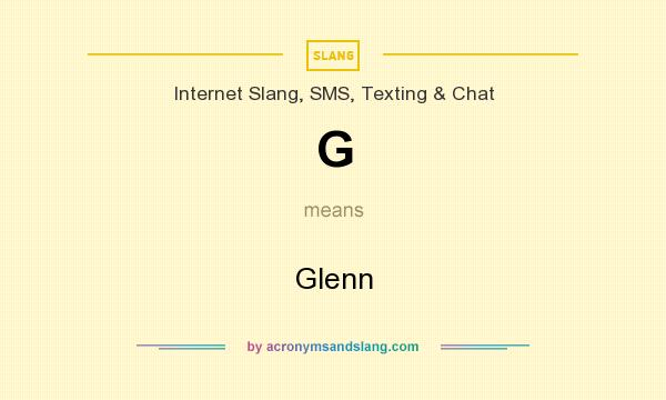 What does G mean? It stands for Glenn