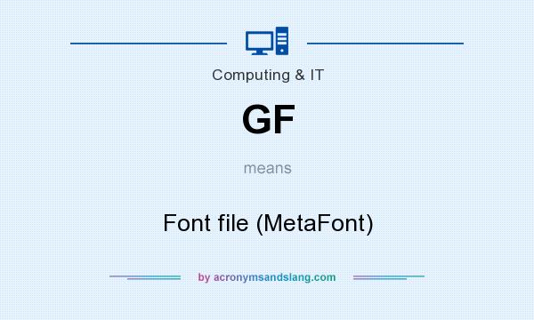 What does GF mean? It stands for Font file (MetaFont)