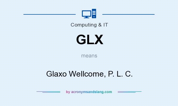 What does GLX mean? It stands for Glaxo Wellcome, P. L. C.