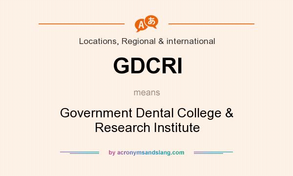 What does GDCRI mean? It stands for Government Dental College & Research Institute