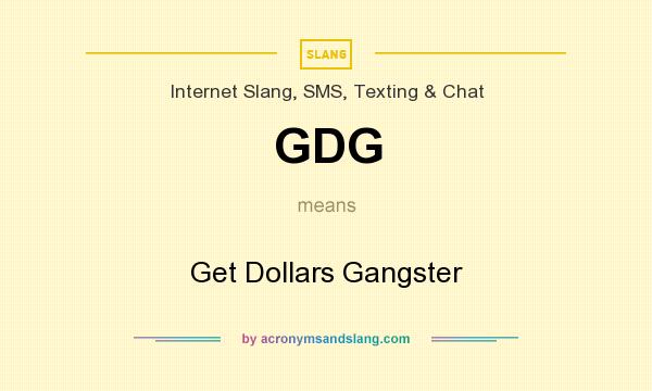 What does GDG mean? It stands for Get Dollars Gangster