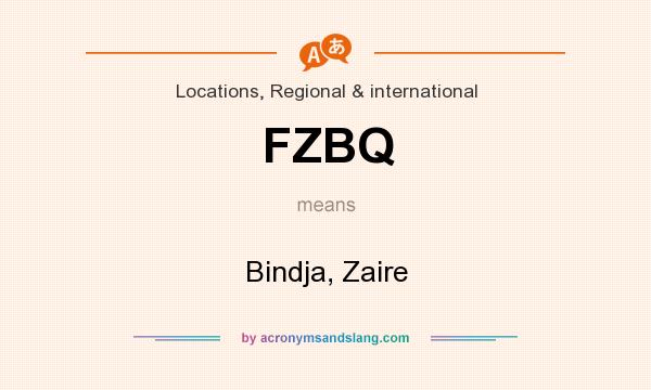 What does FZBQ mean? It stands for Bindja, Zaire