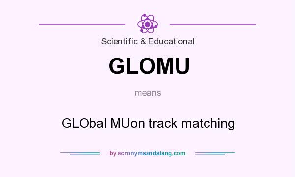 What does GLOMU mean? It stands for GLObal MUon track matching