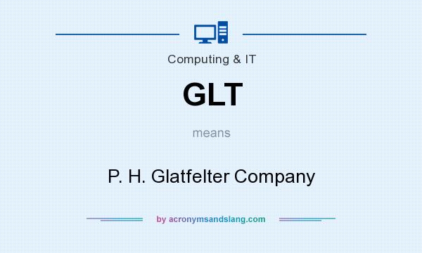 What does GLT mean? It stands for P. H. Glatfelter Company