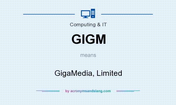 What does GIGM mean? It stands for GigaMedia, Limited