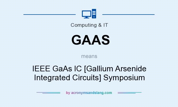 What does GAAS mean? It stands for IEEE GaAs IC [Gallium Arsenide Integrated Circuits] Symposium
