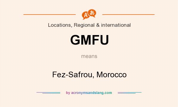 What does GMFU mean? It stands for Fez-Safrou, Morocco