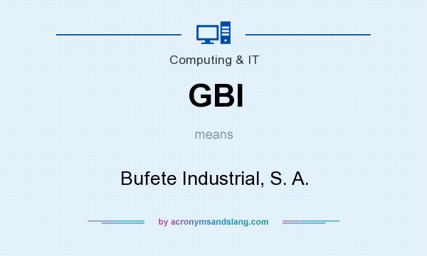 What does GBI mean? It stands for Bufete Industrial, S. A.