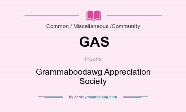What does GAS mean? It stands for Grammaboodawg Appreciation Society