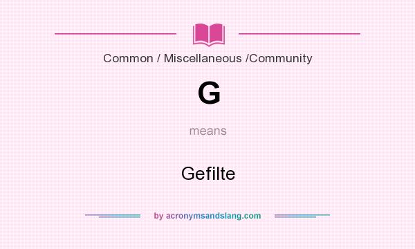 What does G mean? It stands for Gefilte