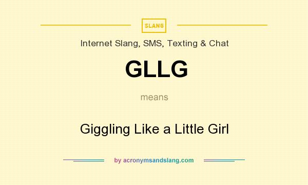 What does GLLG mean? It stands for Giggling Like a Little Girl