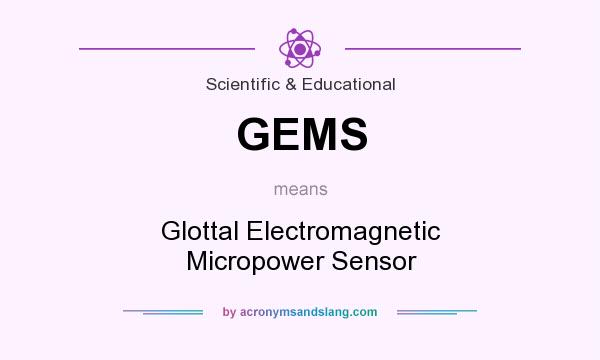 What does GEMS mean? It stands for Glottal Electromagnetic Micropower Sensor