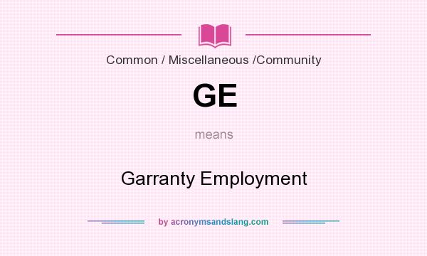 What does GE mean? It stands for Garranty Employment