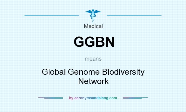 What does GGBN mean? It stands for Global Genome Biodiversity Network