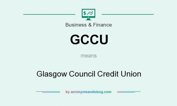 What does GCCU mean? It stands for Glasgow Council Credit Union