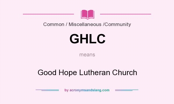 What does GHLC mean? It stands for Good Hope Lutheran Church