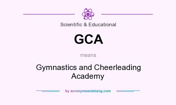 What does GCA mean? It stands for Gymnastics and Cheerleading Academy