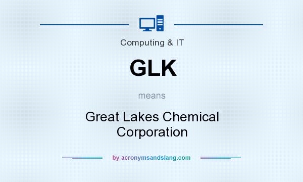 What does GLK mean? It stands for Great Lakes Chemical Corporation