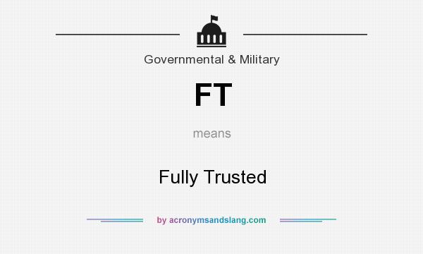 What does FT mean? It stands for Fully Trusted